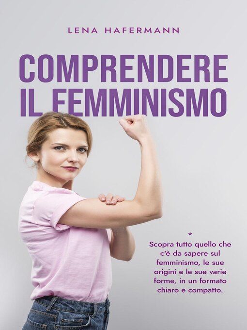 Title details for Comprendere il femminismo Scopra tutto quello che c'è da sapere sul femminismo, le sue origini e le sue varie forme, in un formato chiaro e compatto. by Lena Hafermann - Wait list